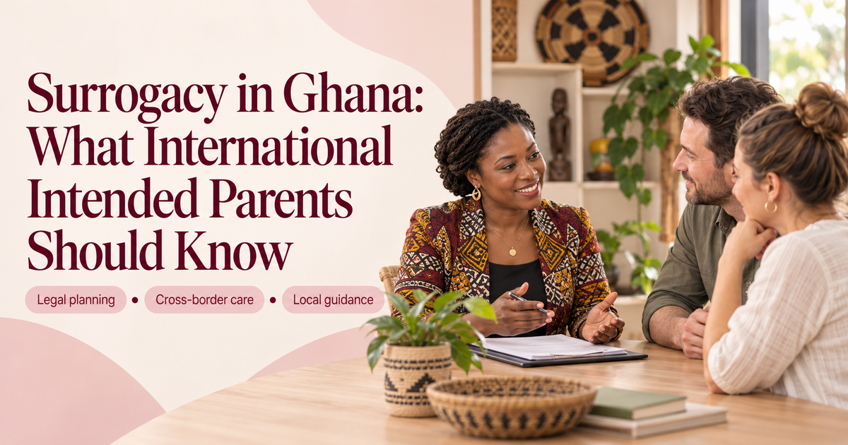 Surrogacy in Ghana: What International Intended Parents Should Know